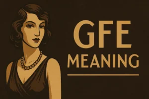 Read more about the article GFE Meaning: Why People Rarely Mean the Same Thing
